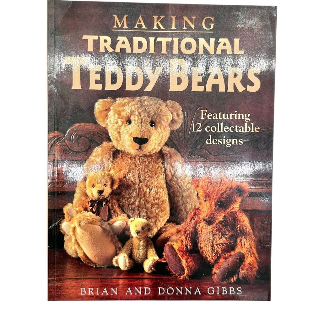Making Traditional Teddy Bears Featuring 12 Collectable Designs BrianDonna Gibbs